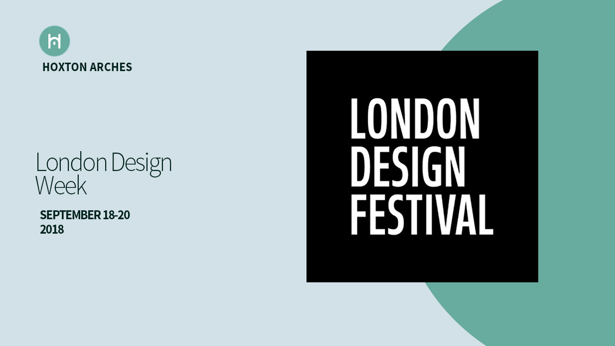 London Design Week 18th20th of September 10am to 5pm. Hoxton Arches